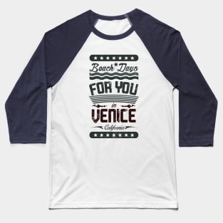 Beach Days for you in Venice Beach - California (dark lettering t-shirt) Baseball T-Shirt